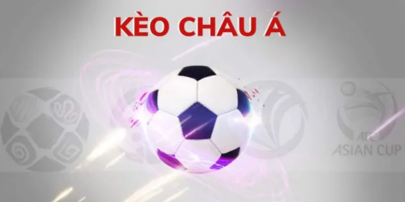Các loại kèo châu Á và cách đọc cụ thể