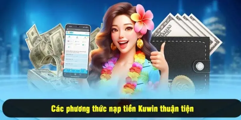 Các hình thức nạp tiền KUWIN phổ biến